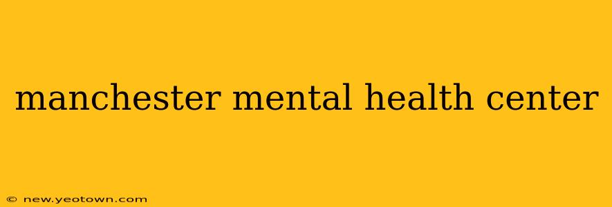 manchester mental health center