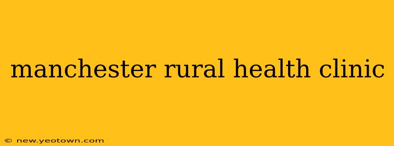 manchester rural health clinic