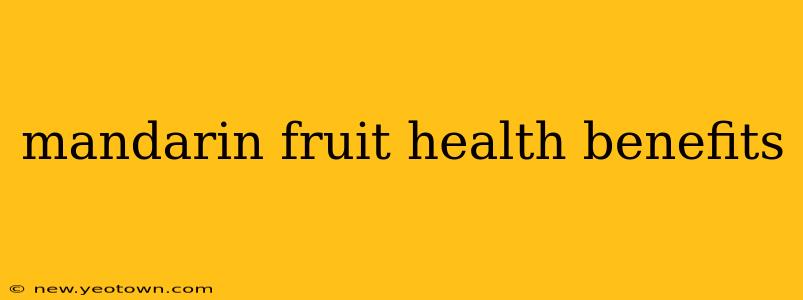 mandarin fruit health benefits
