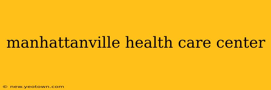 manhattanville health care center