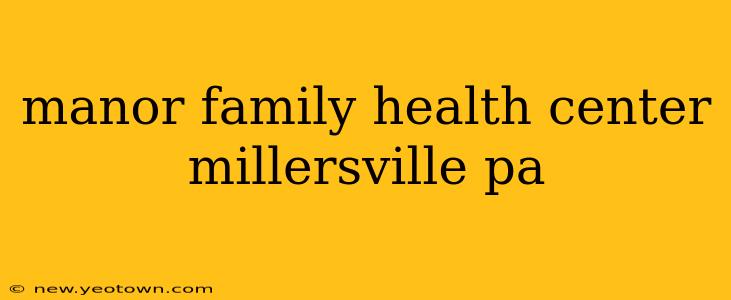 manor family health center millersville pa