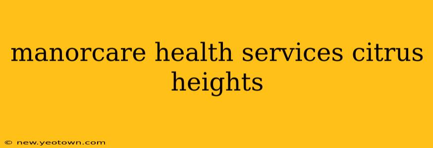 manorcare health services citrus heights