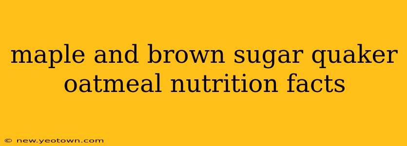 maple and brown sugar quaker oatmeal nutrition facts