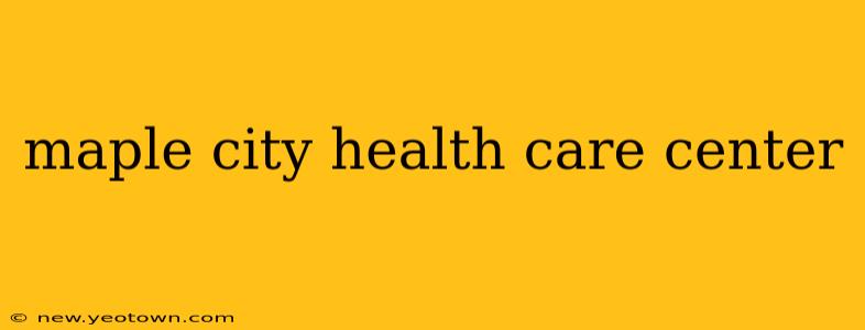 maple city health care center