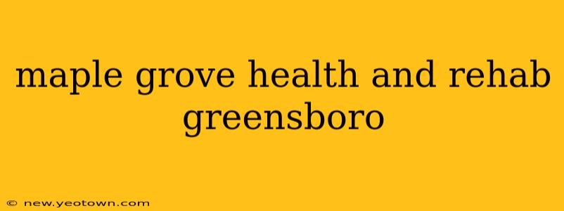 maple grove health and rehab greensboro