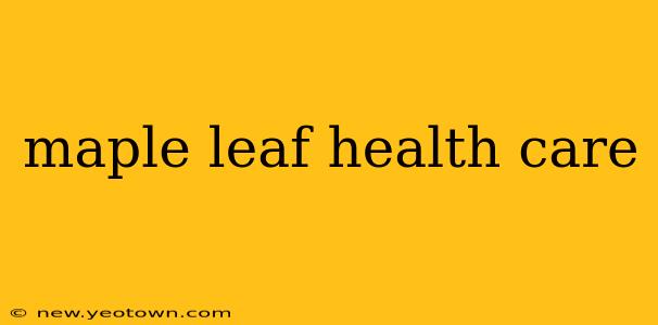 maple leaf health care