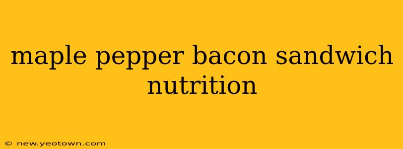 maple pepper bacon sandwich nutrition
