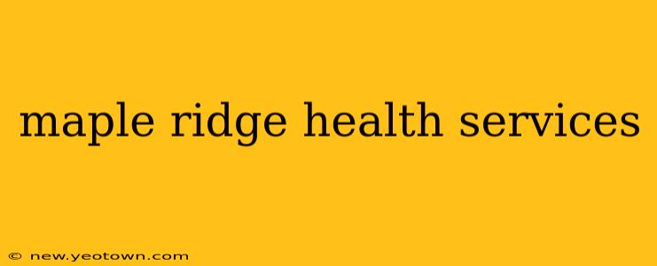 maple ridge health services