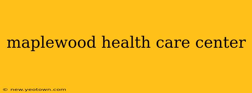 maplewood health care center