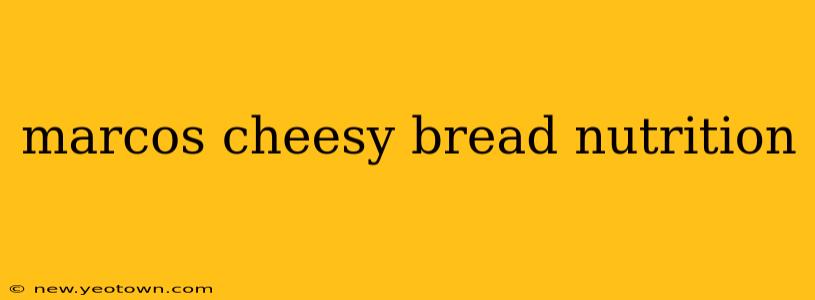 marcos cheesy bread nutrition