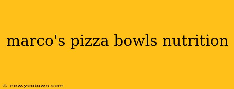 marco's pizza bowls nutrition