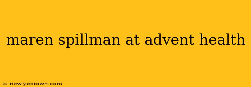 maren spillman at advent health
