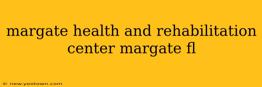 margate health and rehabilitation center margate fl