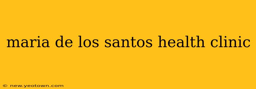 maria de los santos health clinic