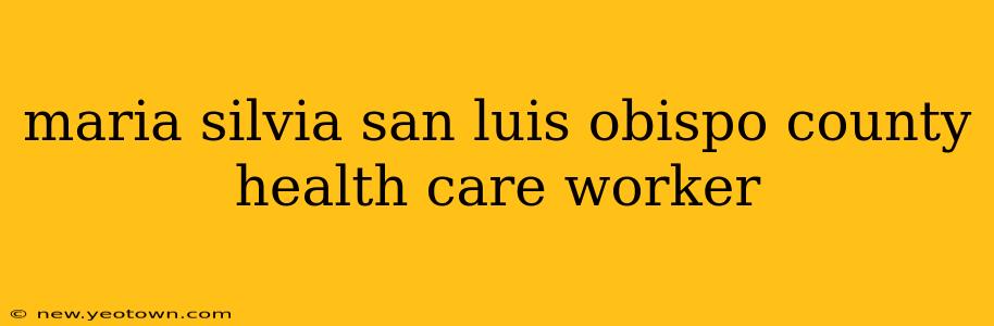 maria silvia san luis obispo county health care worker