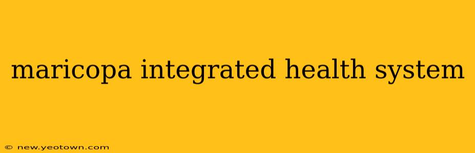 maricopa integrated health system