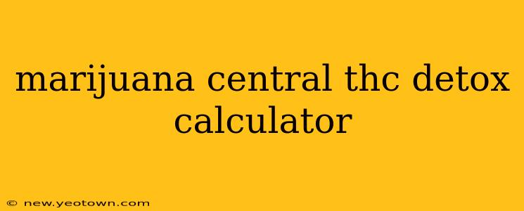 marijuana central thc detox calculator