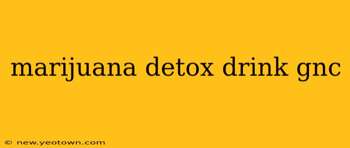 marijuana detox drink gnc