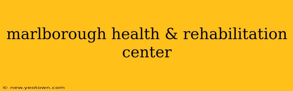 marlborough health & rehabilitation center
