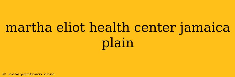 martha eliot health center jamaica plain