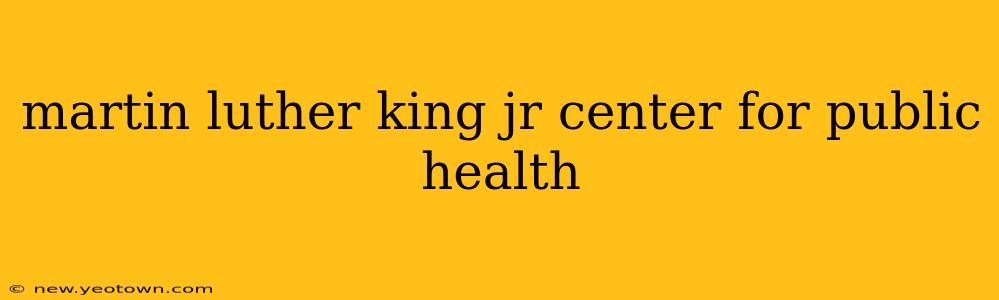 martin luther king jr center for public health