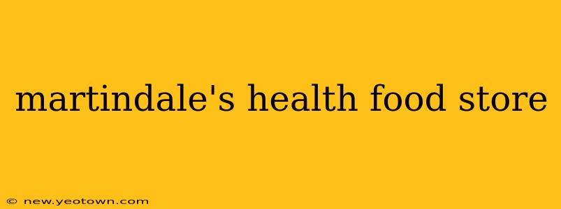 martindale's health food store
