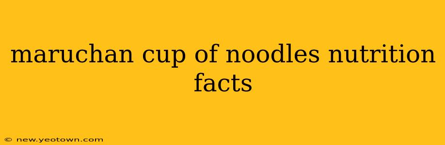 maruchan cup of noodles nutrition facts