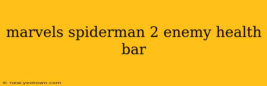 marvels spiderman 2 enemy health bar