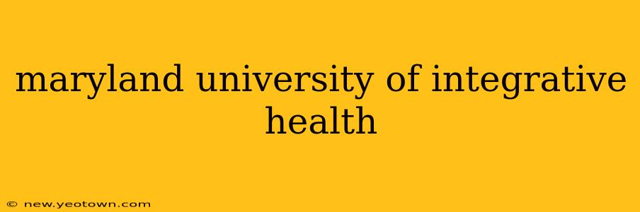 maryland university of integrative health