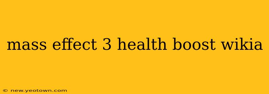 mass effect 3 health boost wikia