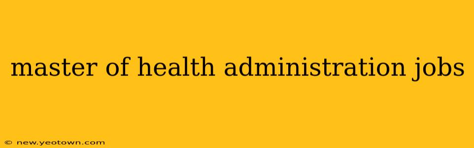 master of health administration jobs