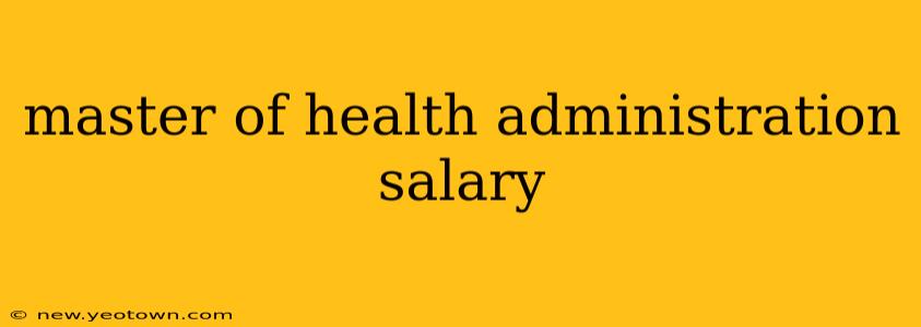 master of health administration salary