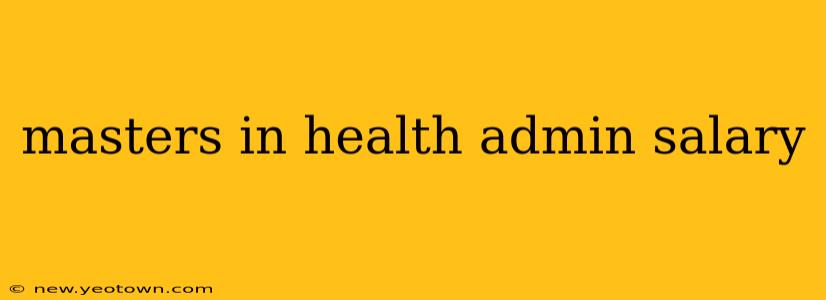 masters in health admin salary