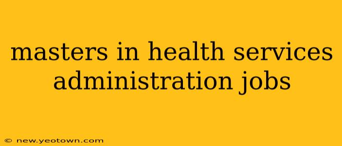 masters in health services administration jobs
