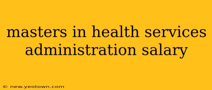 masters in health services administration salary