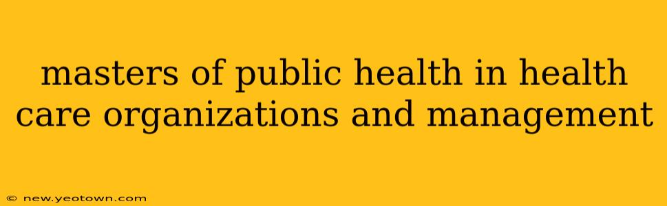 masters of public health in health care organizations and management