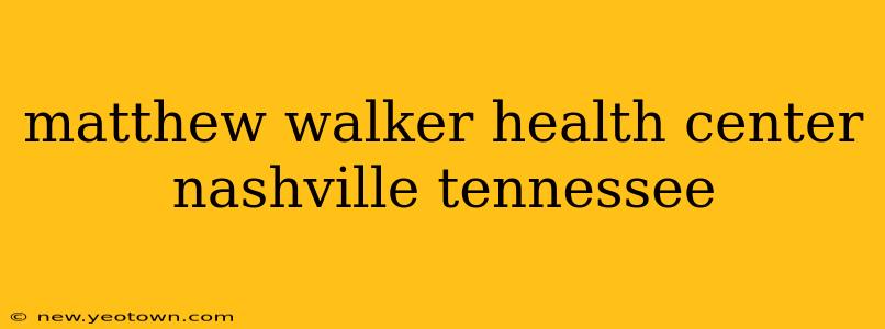 matthew walker health center nashville tennessee