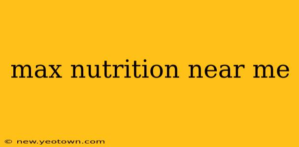 max nutrition near me