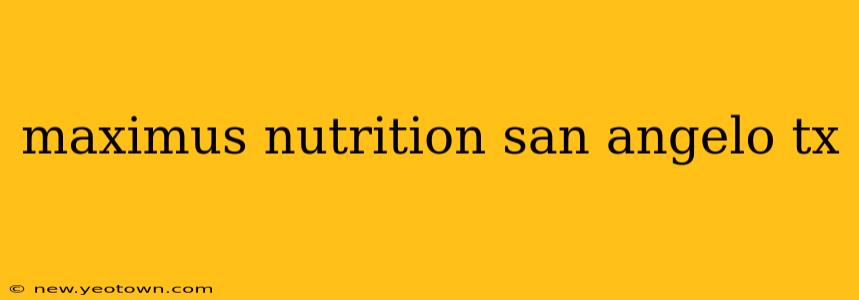 maximus nutrition san angelo tx