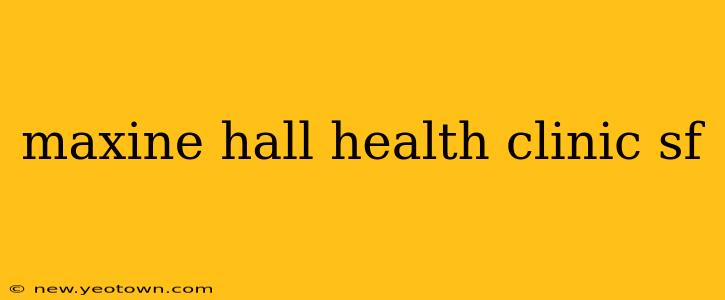 maxine hall health clinic sf