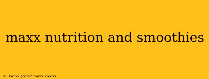 maxx nutrition and smoothies