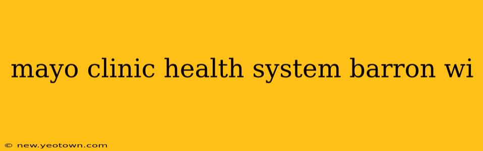 mayo clinic health system barron wi