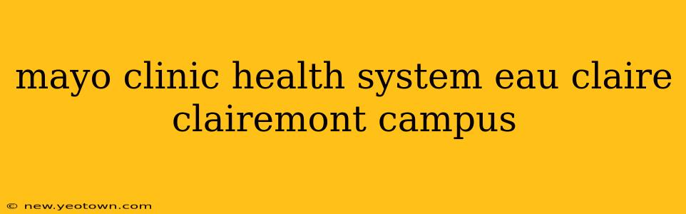 mayo clinic health system eau claire clairemont campus