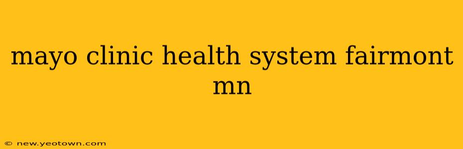 mayo clinic health system fairmont mn