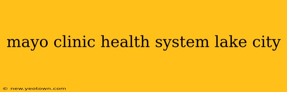 mayo clinic health system lake city