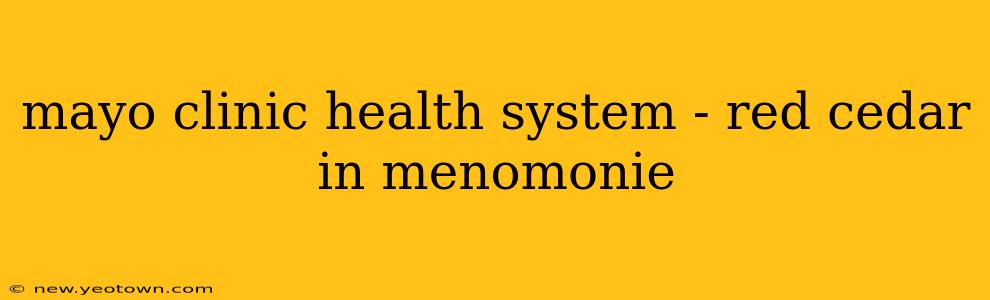 mayo clinic health system - red cedar in menomonie