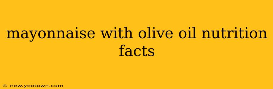 mayonnaise with olive oil nutrition facts