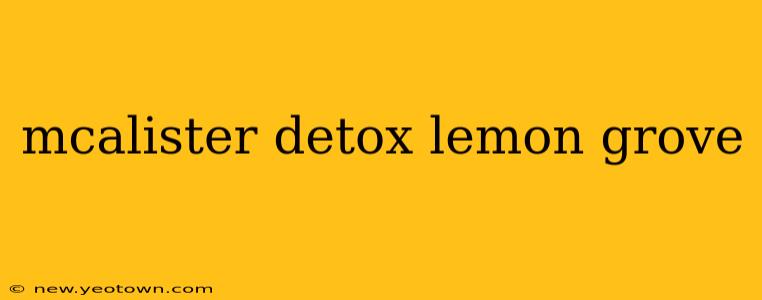 mcalister detox lemon grove
