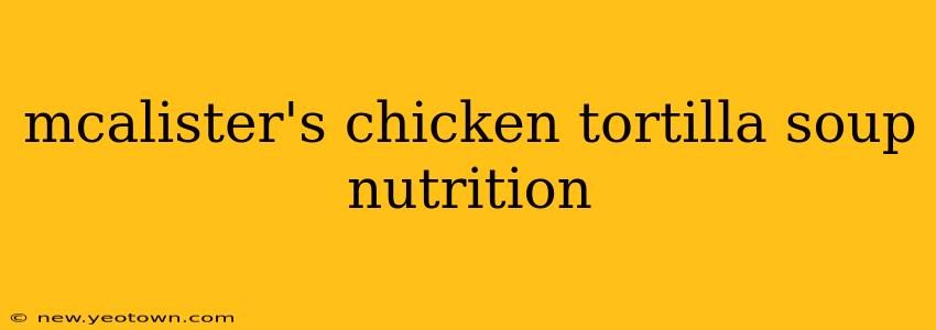 mcalister's chicken tortilla soup nutrition