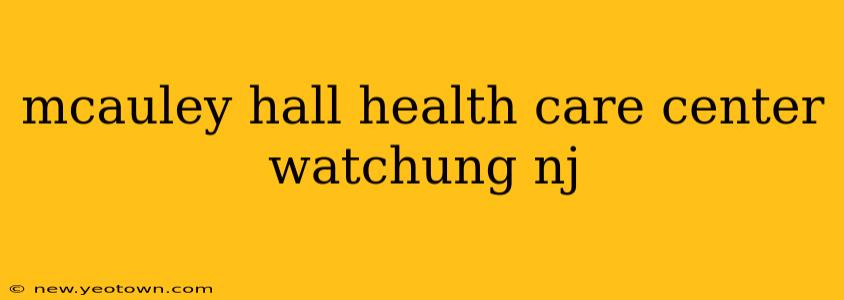 mcauley hall health care center watchung nj